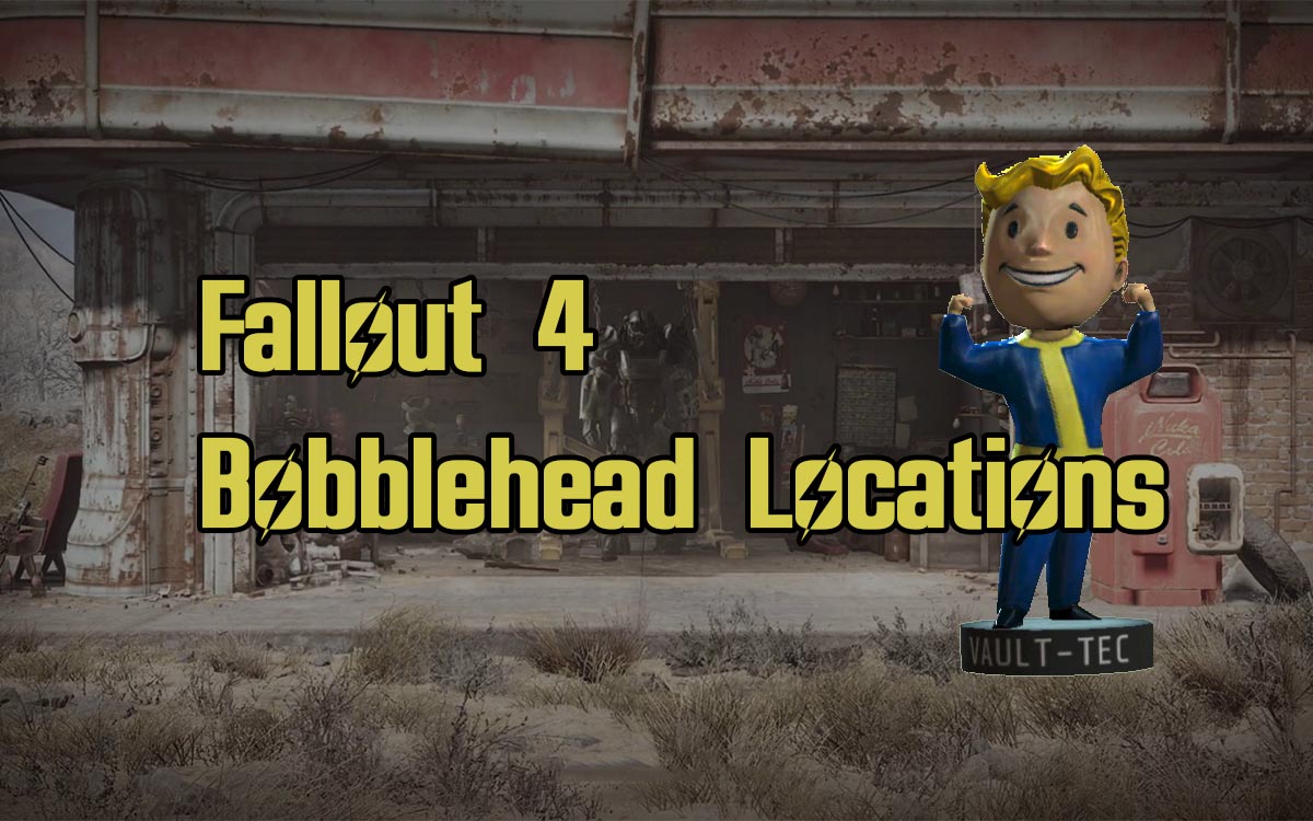 Fallout 4 Bobbleheads Bobblehead Locations