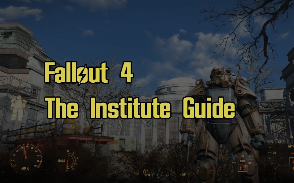 Fallout 4 The Institute Guide