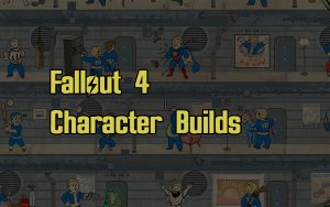 Fallout 4 Character Builds