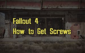 How to Get Screws in Fallout 4