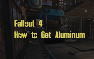 How to Get Aluminum in Fallout 4