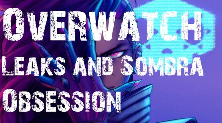 Overwatch Leaks and Sombra Obsession