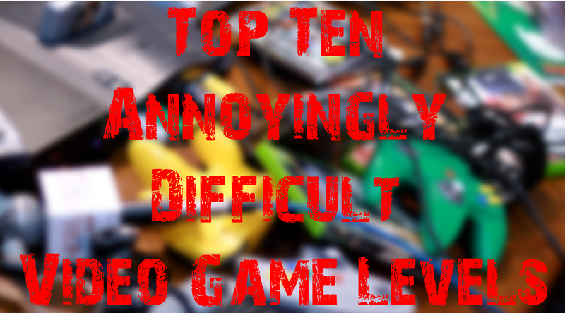 Top Ten Annoying Video Game Levels Header