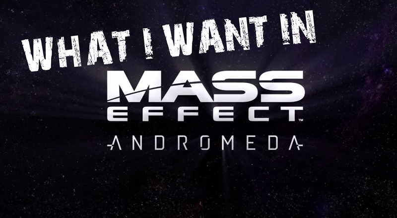 What I Want in Mass Effect Andromeda