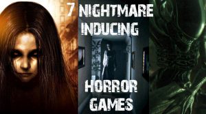 7 Horror Games That Definitely Gave Us Nightmares - EIP Gaming