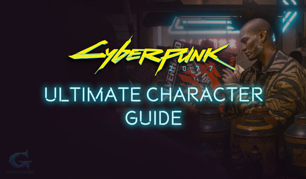 Cyberpunk 2077 Ultimate Character Guide