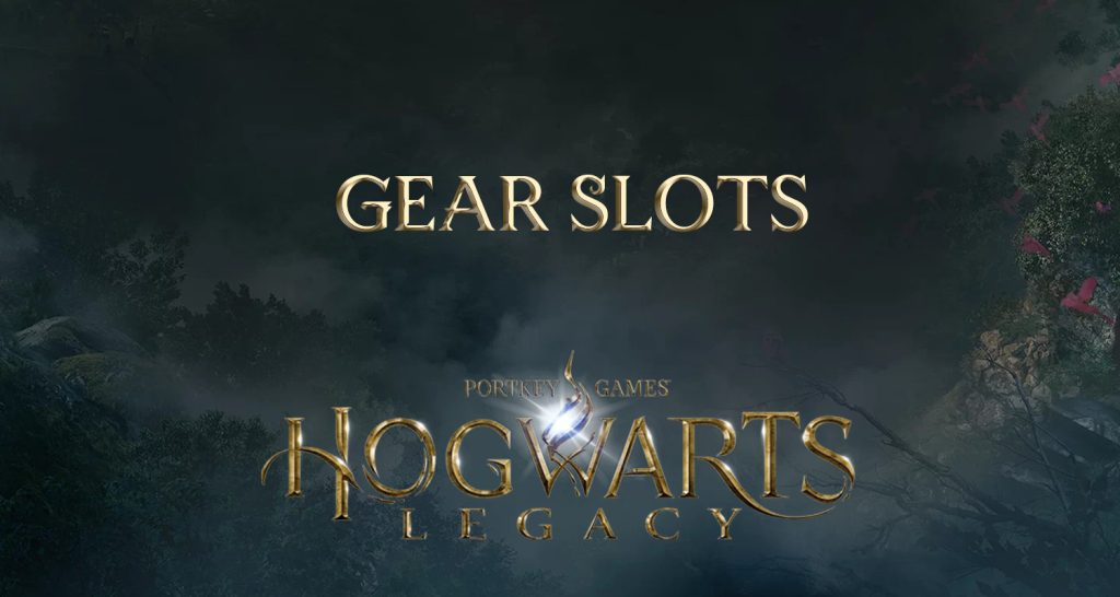 gear slots hogwarts legacy