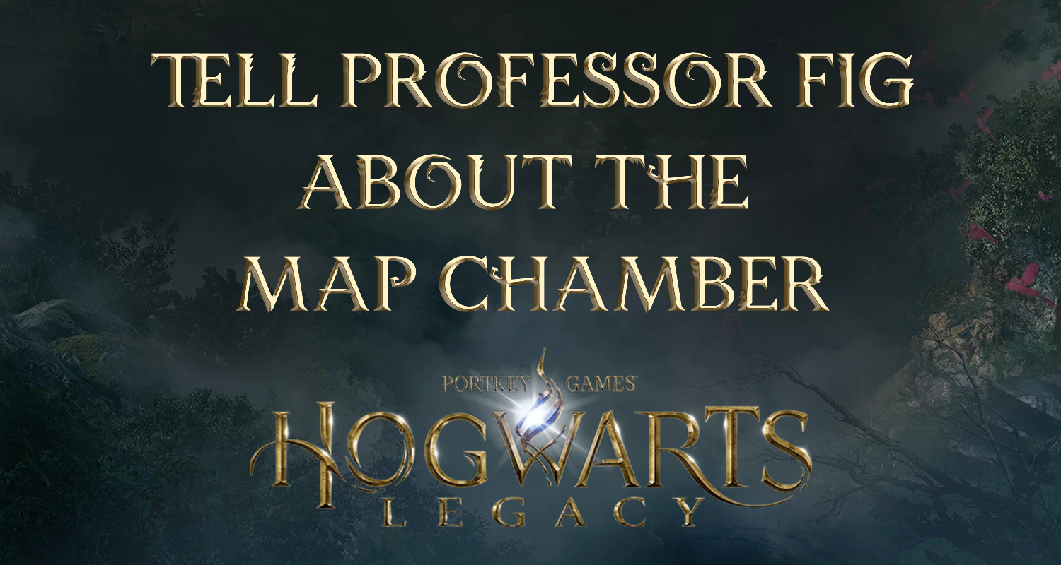 hogwarts legacy featured image tell professor fig about the map chamber