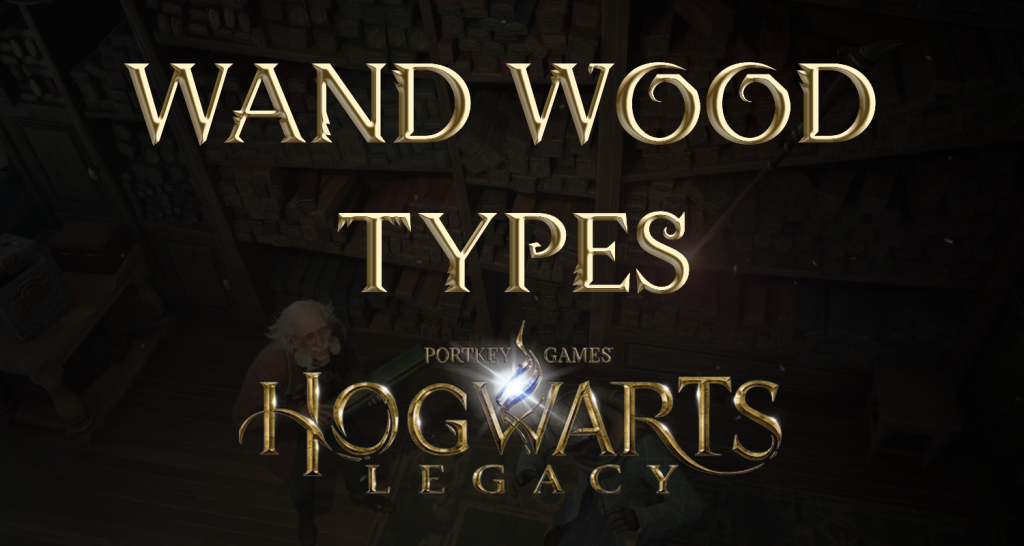 Wand Wood Types Hogwarts Legacy Eip Gaming