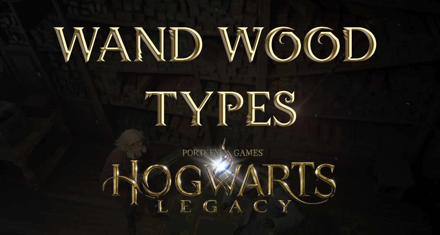 Hogwarts Legacy Wand Rodzaje drewna