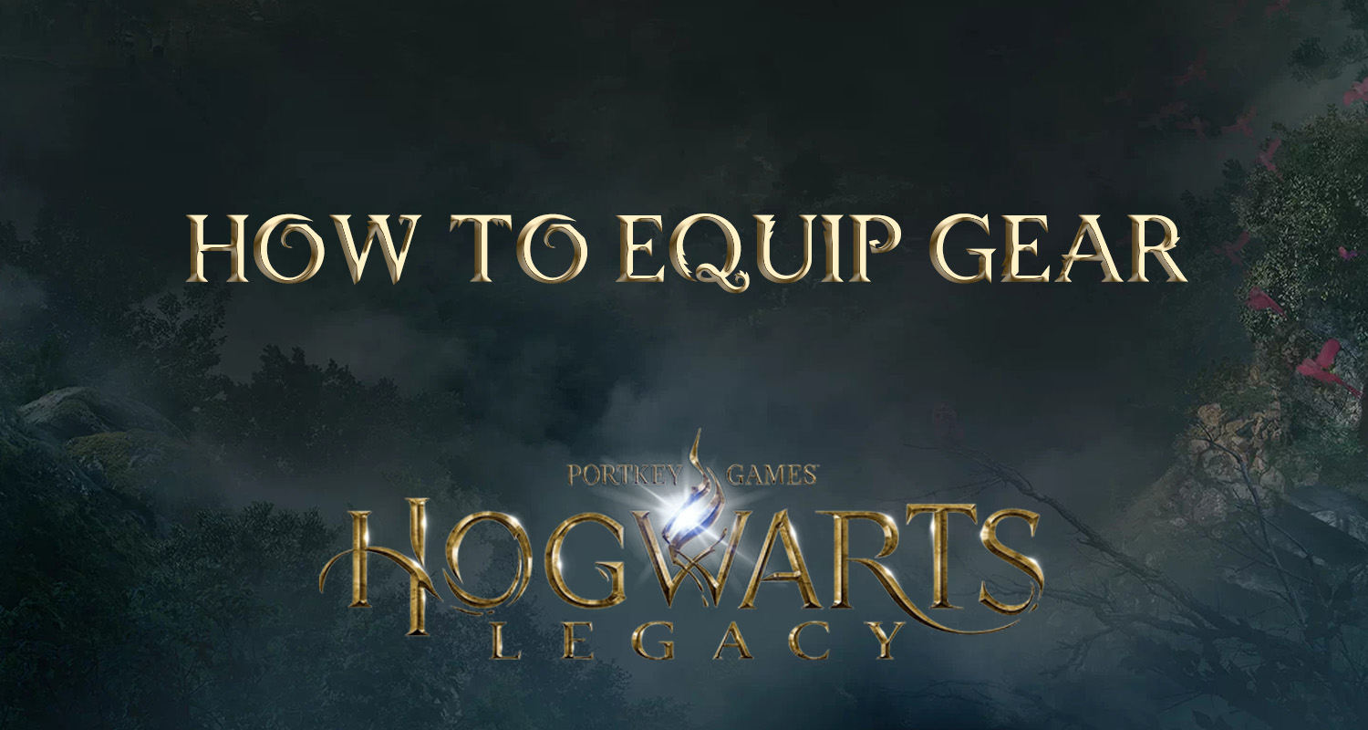 how to equip gear - Hogwarts Legacy