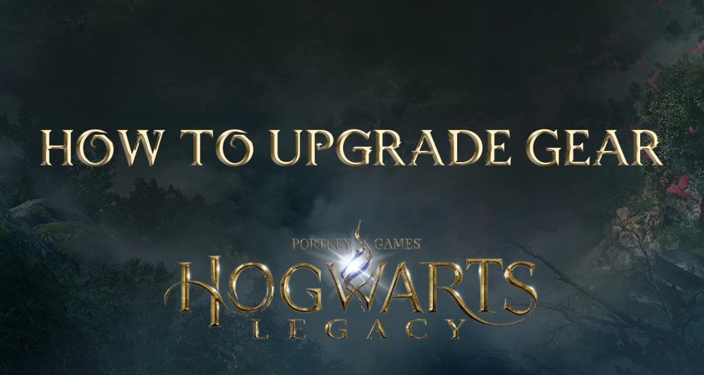 how to upgrade gear hogwarts legacy