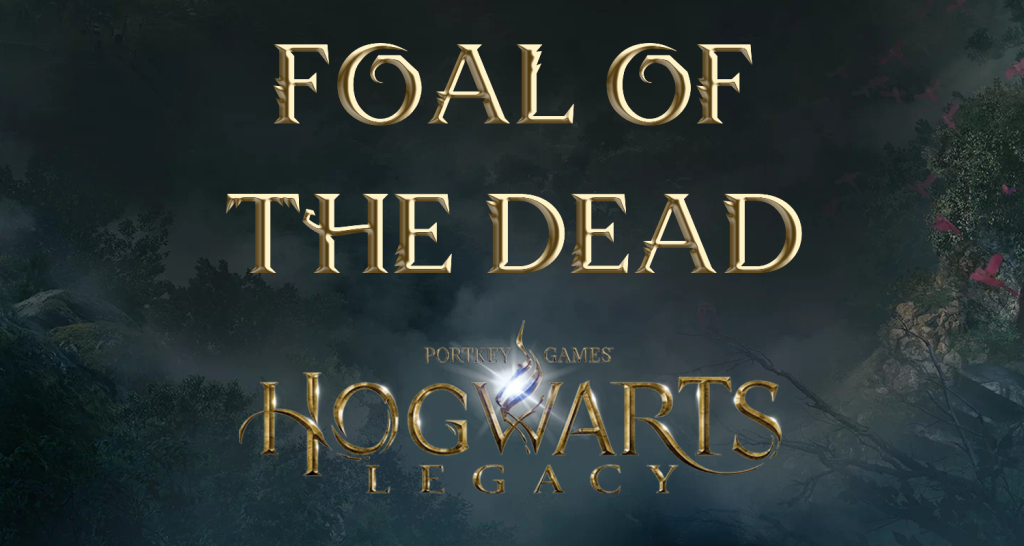 hogwarts legacy foal of the dead